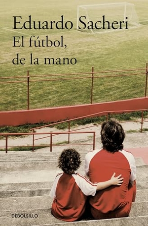 Sacheri, Eduardo. El Fã°tbol, de la Mano / Football Hand in Hand. Prh Grupo Editorial, 2026.