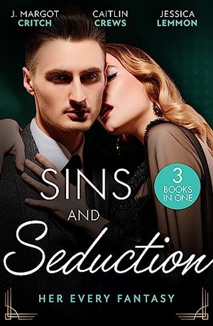 Critch, J. Margot / Crews, Caitlin et al. Sins And Seduction - Her Every Fantasy: Taming Reid (Miami Heat) / Untamed Billionaire's Innocent Bride / Best Friends, Secret Lovers. HarperCollins, 2023.