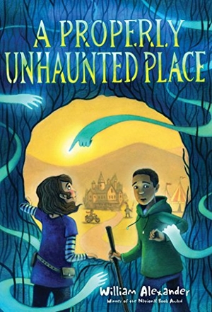 Alexander, William. A Properly Unhaunted Place. Margaret K. McElderry Books, 2018.