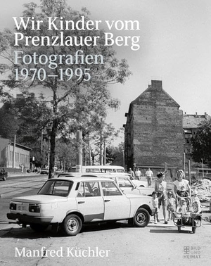 Wir Kinder vom Prenzlauer Berg - Fotografien 1970-1995. Bild Und Heimat Verlag, 2020.