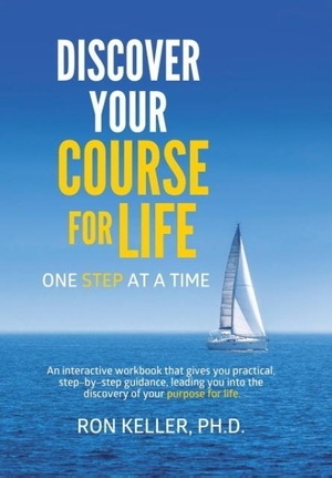 Keller, Ron. Discover your course for life, one step at a time. Author Solutions Inc, 2016.