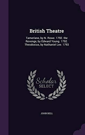 Bell, John. British Theatre: Tamerlane, by N. Rowe. 1792. the Revenge, by Edward Young. 1792. Theodosius, by Nathaniel Lee. 1793. Touchladybirdlucky Studios, 2016.