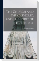 The Church and the Catholic, and The Spirit of the Liturgy