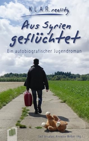 Arsalan, Seif / Annette Weber. Aus Syrien geflüchtet - Ein autobiografischer Jugendroman. Verlag an der Ruhr GmbH, 2018.