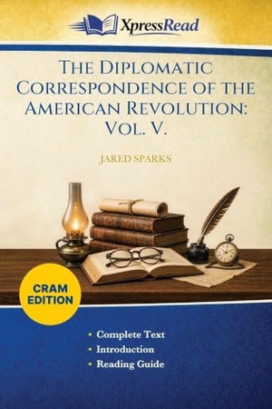 Sparks, Jared. The Diplomatic Correspondence of the American Revolution - Vol. V. (Cram Edition). Legare Street Press, 2026.