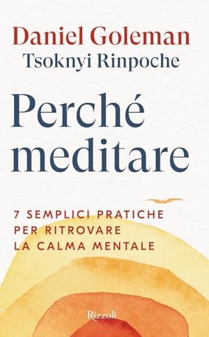 Goleman, Daniel / Drubwang Tsoknyi. Perché meditare. 7 semplici pratiche per ritrovare la calma mentale. Rizzoli, 2025.