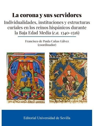 Ladero Quesada, Miguel Ángel / Miranda García, Fermín et al. La corona y sus servidores : individualidades, instituciones y estructuras curiales en los reinos hispánicos durante la Baja Edad Media, ca. 1340-1516.  Universidad de Sevilla, 2021.