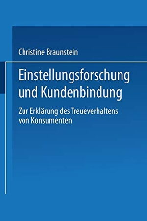 Braunstein, Christine. Einstellungsforschung und Kundenbindung - Zur Erklärung des Treueverhaltens von Konsumenten. Deutscher Universitätsverlag, 2001.