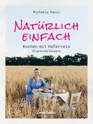 Hansl, Michaela. Natürlich einfach - Kochen mit Haferreis - 55 gesunde Rezepte. Ennsthaler GmbH + Co. Kg, 2021.