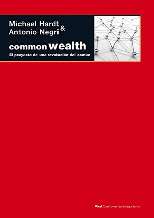 Negri, Antonio / Michael Hardt. Commonwealth : el proyecto de una revolución del común. Ediciones Akal, 2011.