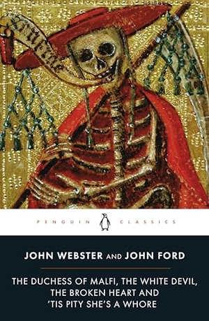 Ford, John / John Webster. The Duchess of Malfi, The White Devil, The Broken Heart and 'Tis Pity She's a Whore. DK, 2014.