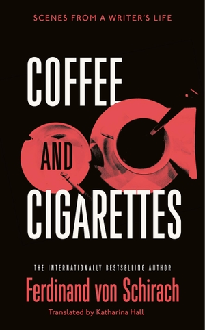 Schirach, Ferdinand von. Coffee and Cigarettes - Scenes from a Writer's Life. John Murray Press, 2023.
