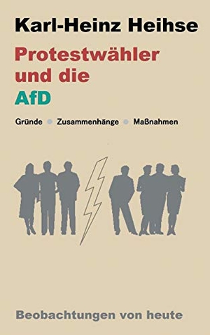 Heihse, Karl-Heinz. Protestwähler und die AfD - Gründe - Zusammenhänge - Maßnahmen. Books on Demand, 2017.