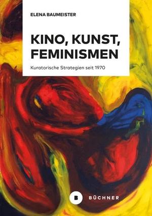 Baumeister, Elena. Kino, Kunst, Feminismen - Kuratorische Strategien seit 1970. Büchner-Verlag, 2020.
