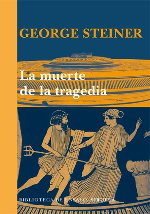 Steiner, George. La muerte de la tragedia. Siruela, 2011.