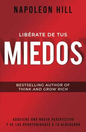 Hill, Napoleon. Libérate de Tus Miedos (Freedom from Your Fears) - Adquiere Una Nueva Perspectiva Y Ve Las Oportunidades a Tu Alrededor. Sound Wisdom, 2025.