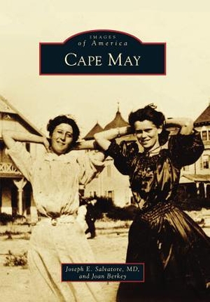 Salvatore / Joan E Berkey. Cape May. Arcadia Publishing (SC), 2015.