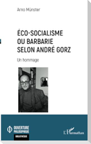 Éco-socialisme ou barbarie selon André Gorz