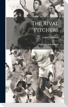 The Rival Pitchers; a Story of College Baseball