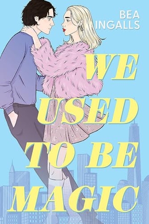 Ingalls, Bea. We Used To Be Magic - A gorgeous grumpy x sunshine romance set in New York. Yen Press, 2025.