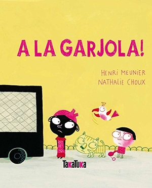 Choux, Nathalie / Henri Meunier. A la garjola!. Takatuka, 2011.