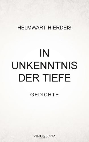 Hierdeis, Helmwart. In Unkenntnis der Tiefe - Gedichte. Vindobona, 2026.