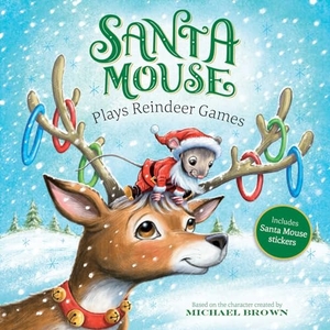 Brown, Michael. Santa Mouse Plays Reindeer Games. Little Simon, 2024.