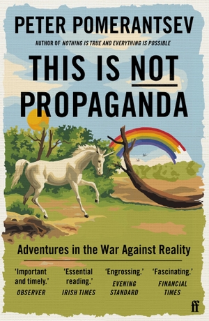 Pomerantsev, Peter. This is not propaganda - Adventures in the War Against Reality. Faber And Faber Ltd., 2020.