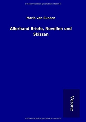 Bunsen, Marie von. Allerhand Briefe, Novellen und Skizzen. TP Verone Publishing, 2016.