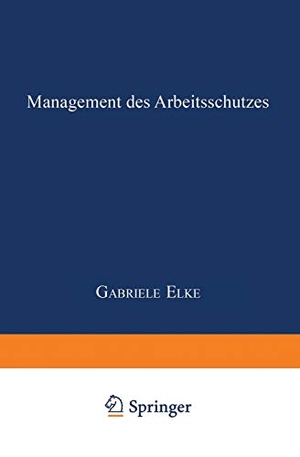 Elke, Gabriele. Management des Arbeitsschutzes. Deutscher Universitätsverlag, 2000.