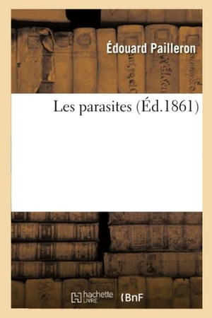 Pailleron, Édouard. Les parasites. Hachette Livre, 2018.