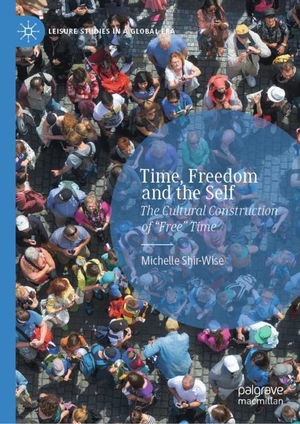Shir-Wise, Michelle. Time, Freedom and the Self - The Cultural Construction of ¿Free¿ Time. Springer International Publishing, 2019.