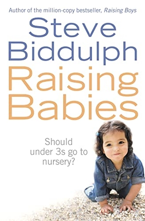 Biddulph, Steve. Raising Babies - Should Under 3s Go to Nursery?. HarperCollins Publishers, 2006.