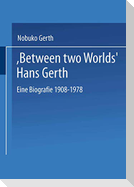 ¿Between Two Worlds¿ Hans Gerth