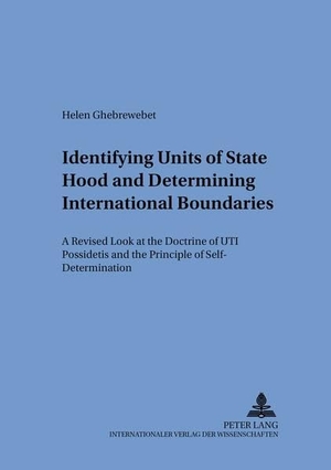 Meding, Helen von. Identifying Units of Statehood and Determining International Boundaries - A Revised Look at the Doctrine of "Uti Possidetis" and the Principle of Self-Determination. Peter Lang, 2006.