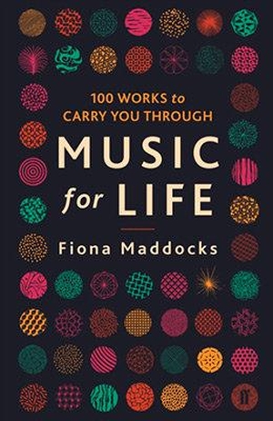Maddocks, Fiona. Music for Life - 100 Works to Carry You Through. Faber & Faber, 2018.