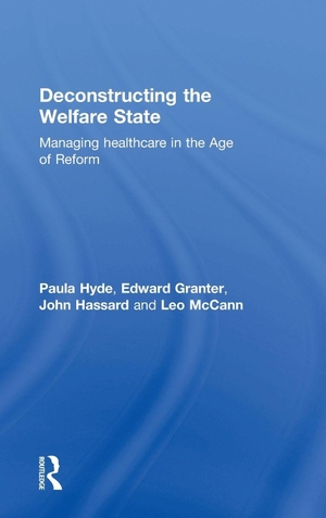Hyde, Paula / Granter, Edward et al. Deconstructing the Welfare State - Managing Healthcare in the Age of Reform. Routledge, 2016.