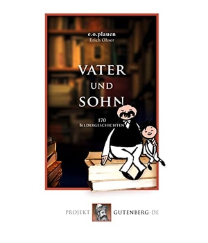 Plauen, E. O.. Vater und Sohn - Alle 170 Bildergeschichten. Projekt Gutenberg, 2021.