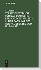 Strafgesetzbuch für das Deutsche Reich vom 15. Mai 1871, in der Fassung des Reichsgesetzes vom 19. Juni 1912