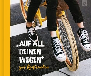 Auf all deinen Wegen - Geschenkbuch - zur Konfirmation für Eltern, Paten, Großeltern oder Freunde mit vielen tiefgehenden Texten, Bibelversen, Segenssprüchen und ausdruckstarken modernen Fotos.. Brunnen-Verlag GmbH, 2025.
