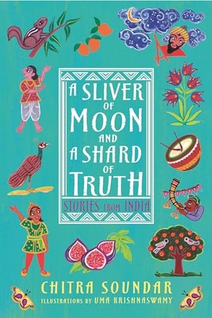 Soundar, Chitra. A Sliver of Moon and a Shard of Truth: Stories from India. Candlewick Press (MA), 2022.