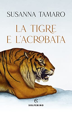 Tamaro, Susanna. La tigre e l'acrobata. Solferino, 2022.