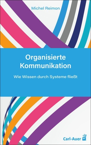 Reimon, Mba. Organisierte Kommunikation - Wie Wissen durch Systeme fließt. Auer-System-Verlag, Carl, 2026.