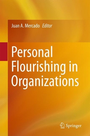 Mercado, Juan A. (Hrsg.). Personal Flourishing in Organizations. Springer International Publishing, 2017.
