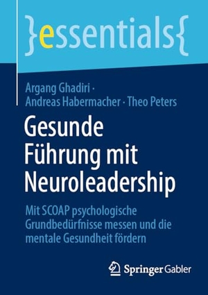 Ghadiri, Argang / Habermacher, Andreas et al. Gesunde Führung mit Neuroleadership - Mit SCOAP psychologische Grundbedürfnisse messen und die mentale Gesundheit fördern. Springer VS, 2025.