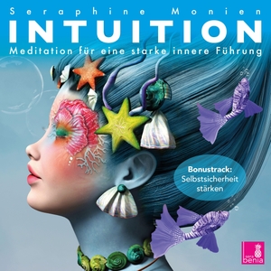 Monien, Seraphine. Intuition {Meditationen für eine starke innere Führung} - Intuition stärken, selbstsicher werden, Lichtmeditation - CD. Sera Benia Verlag GmbH, 2019.