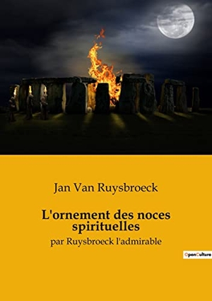 Ruysbroeck, Jan Van. L'ornement des noces spirituelles - par Ruysbroeck l'admirable. Culturea, 2022.