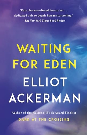 Ackerman, Elliot. Waiting for Eden. Knopf Doubleday Publishing Group, 2019.