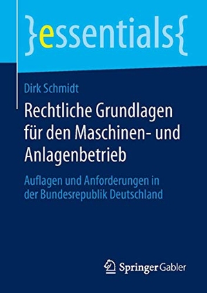 Schmidt, Dirk. Rechtliche Grundlagen für den Maschinen- und Anlagenbetrieb - Auflagen und Anforderungen in der Bundesrepublik Deutschland. Springer Fachmedien Wiesbaden, 2014.