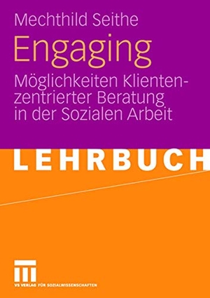 Seithe, Mechthild. Engaging - Möglichkeiten Klientenzentrierter Beratung in der Sozialen Arbeit. VS Verlag für Sozialwissenschaften, 2008.